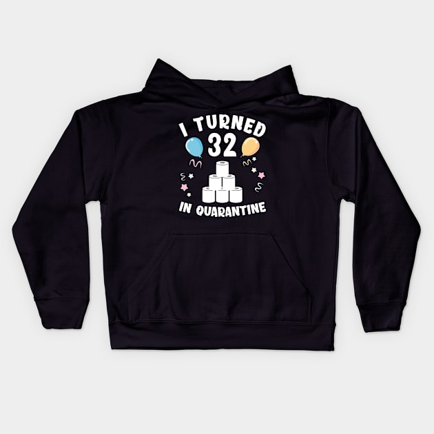 I Turned 32 In Quarantine Kids Hoodie by Kagina